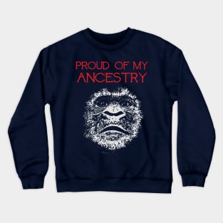 Proud Of My Ancestry Great Ape Design Crewneck Sweatshirt